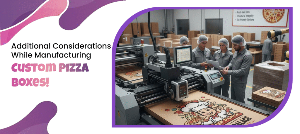 Additional Considerations While Manufacturing Custom Pizza Boxes