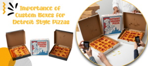 What is So Special About Detroit Style Pizza Boxes?