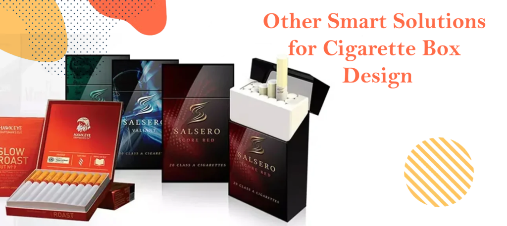 Other Smart Solutions for Cigarette Box Design