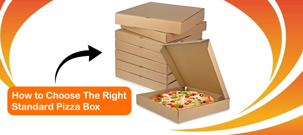 How to Choose The Right Standard Pizza Box