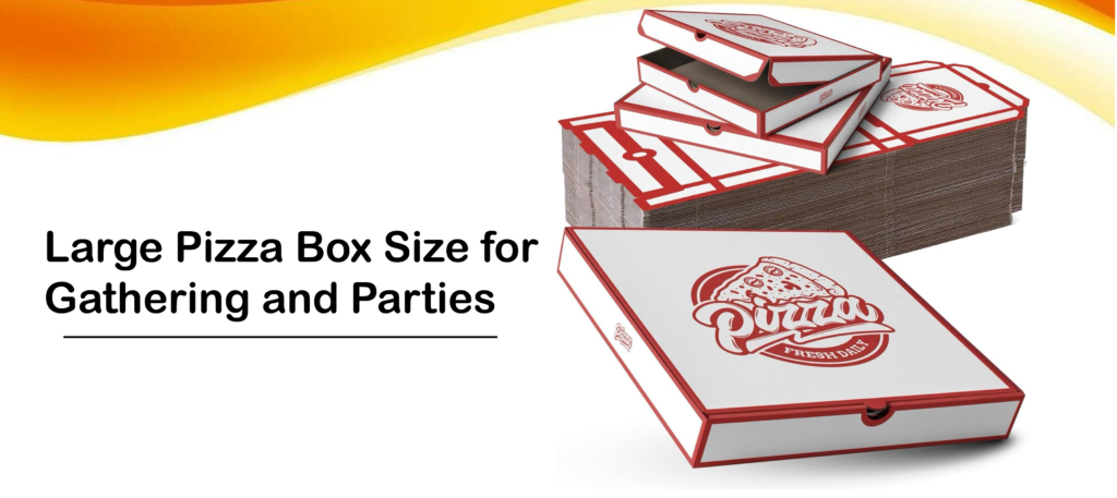 Large Pizza Box Size for Gathering and Parties