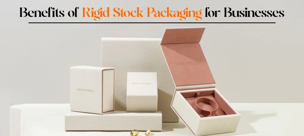 Benefits of Rigid Stock Packaging for Businesses
