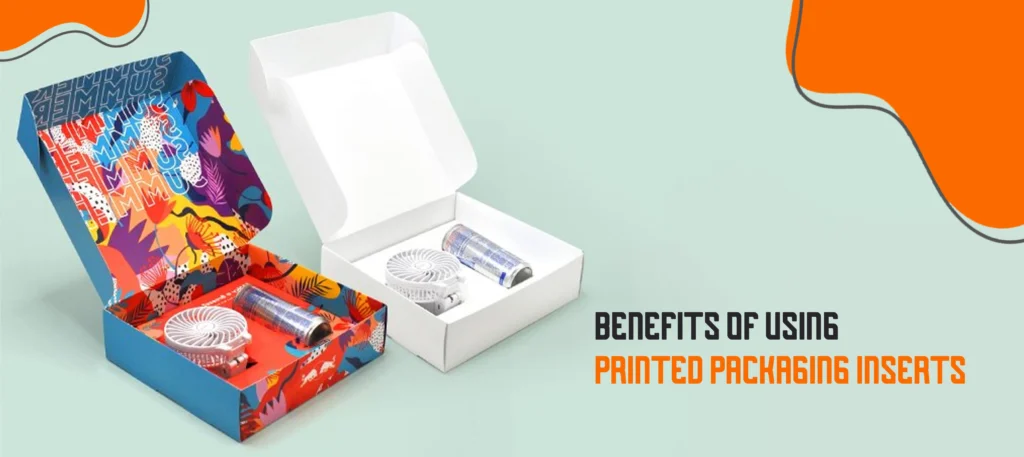 Benefits of Using Printed Packaging Inserts
