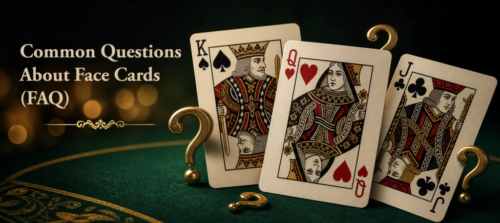 Common Questions About Face Cards (FAQ)
