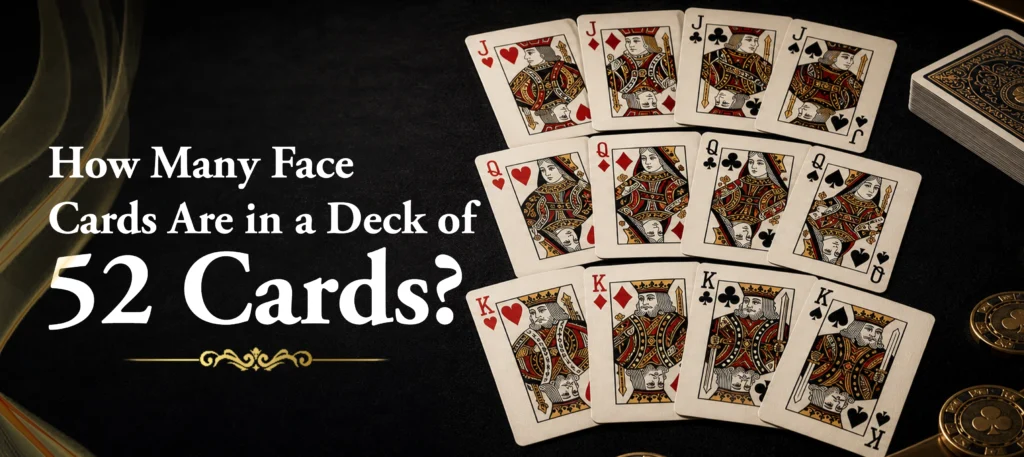 How Many Face Cards Are in a Deck of 52 Cards