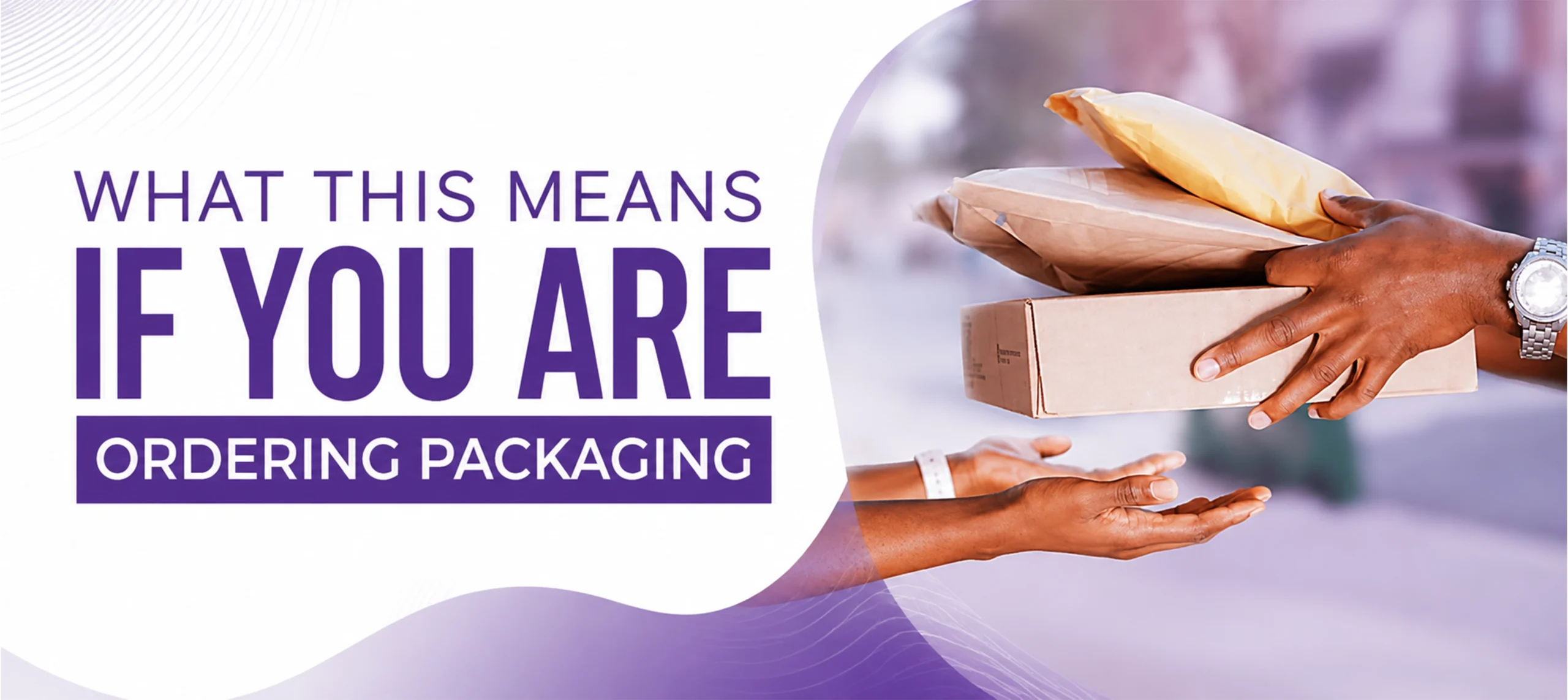 What This Means If You Are Ordering Packaging