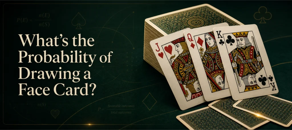 Whatโs the Probability of Drawing a Face Card