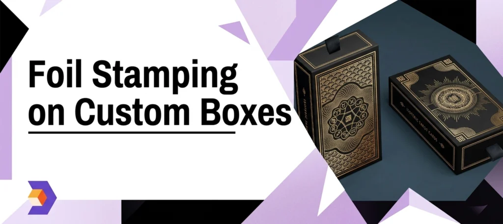 Foil Stamping on Custom Boxes Deals Packaging