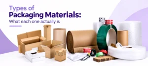 Types of Packaging Materials: What Each One Actually Is
