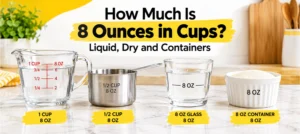 How Much Is 8 Ounces in Cups? Liquid, Dry and Containers