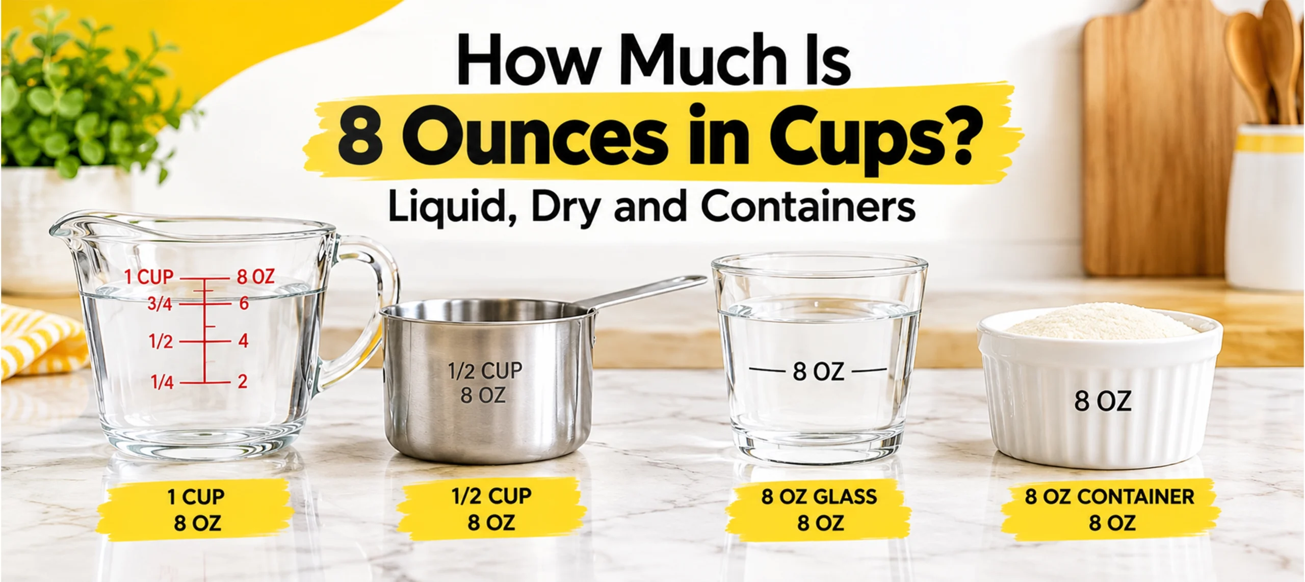 How Much Is 8 Ounces in Cups? Liquid, Dry and Containers